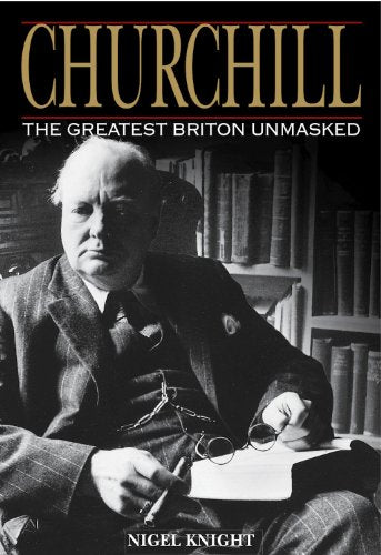 Churchill. the Greatest Briton Unmasked