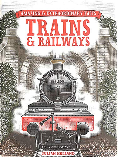 Amazing & Extraordinary Facts: Trains & Railways