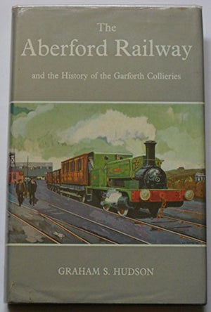 Aberford Railway and the History of the Garforth Collieries