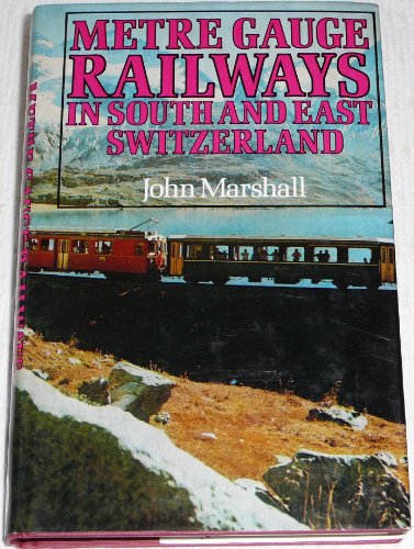 Metre Gauge Railways in South and East Switzerland
