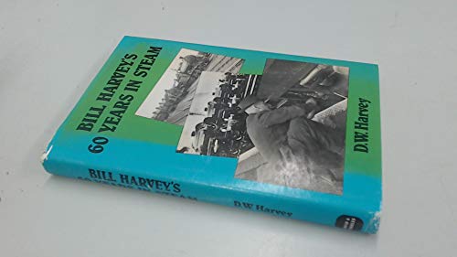 Bill Harvey's Sixty Years in Steam