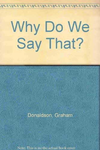 Why Do We Say That?