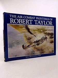The Air Combat Paintings of Robert Taylor: V.1 