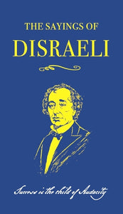 The Sayings of Benjamin Disraeli 