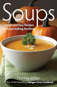 Soups: Simple and Easy Recipes for Soup-making Machines 