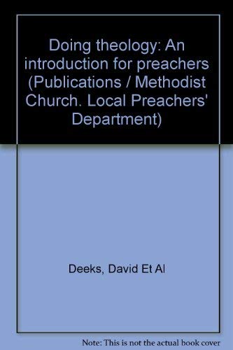 Doing theology: An introduction for preachers (Publications / Methodist Church. Local Preachers' Department)