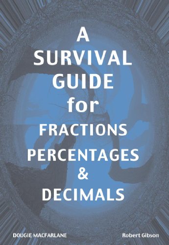 A Survival Guide for Fractions, Percentages and Decimals