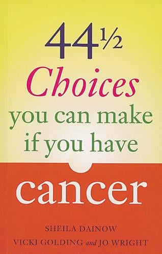 44 and a Half Choices You Can Make If You Have Cancer