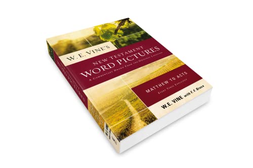 W. E. Vine's New Testament Word Pictures: Matthew to Acts