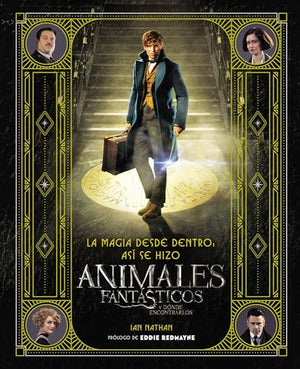 Magia Desde Dentro: Asi Se Hizo Animales Fantasticos Y Donde Encontrarlos