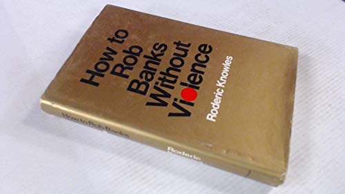 How to Rob Banks without Violence