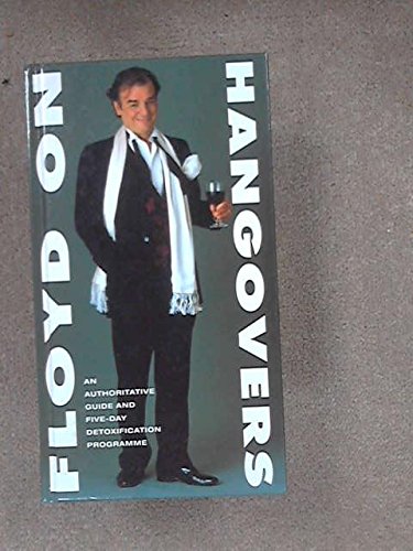 Floyd On Hangovers: An Authoritative Guide And Five-Day Detoxification Programme