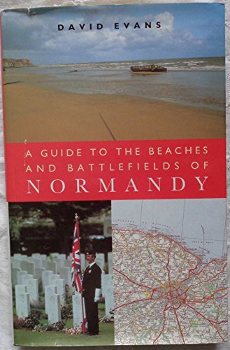 A Guide to the Beaches And Battlefields of Normandy