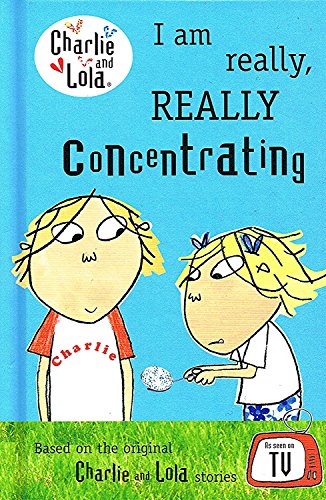 Charlie And Lola : I Am Really , Really Concentrating :