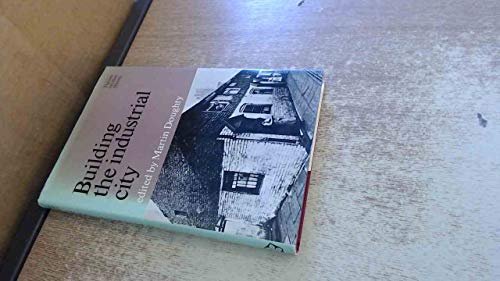 Building the industrial city (Themes in urban history)