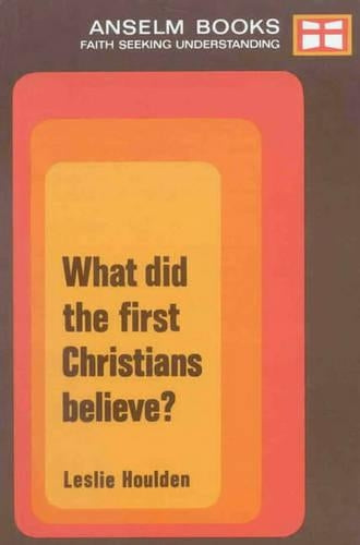 What Did the First Christians Believe