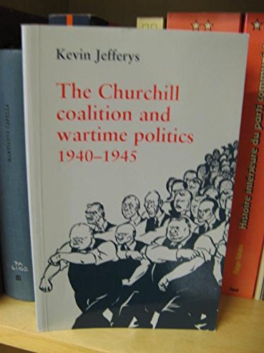 The Churchill Coalition and Wartime Politics, 1940-45