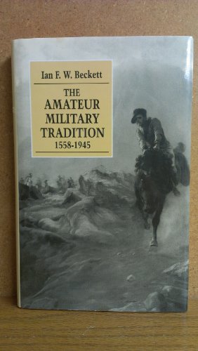 The Amateur Military Tradition, 1558-1945
