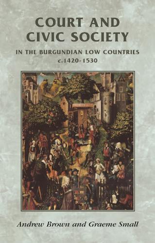 Court and civic society in the Burgundian Low Countries c.14201530