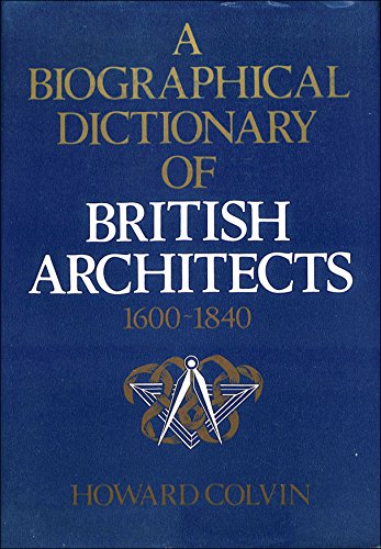 A Biographical Dictionary of British Architects, 1600-1840