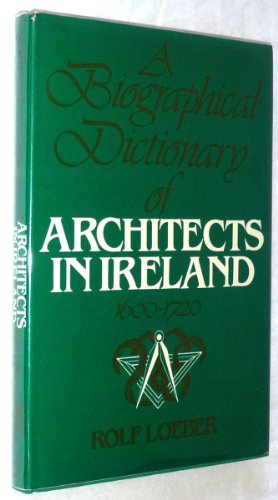 Biographical Dictionary of Architects in Ireland, 1600-1720
