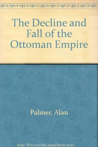 The Decline and Fall of the Ottoman Empire
