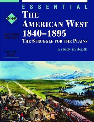Essential The American West 1840-1895: An SHP depth study