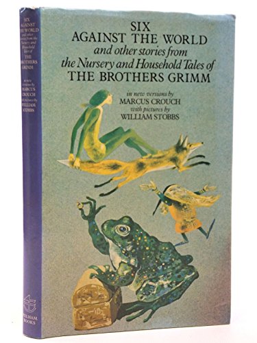 Six Against the World and Other Stories from the Nursery and Household Tales of the Brothers Grimm