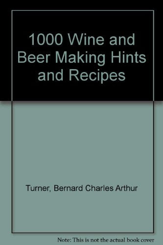 1000 Wine and Beer Making Hints and Recipes