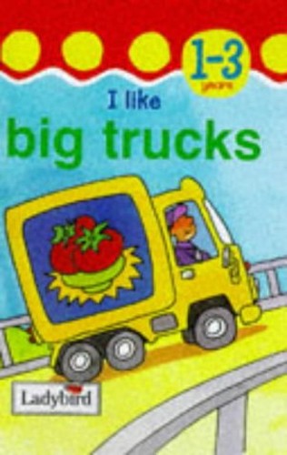 I Like Big Trucks