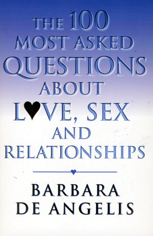 The 100 Most Asked Questions About Love, Sex and Relationships