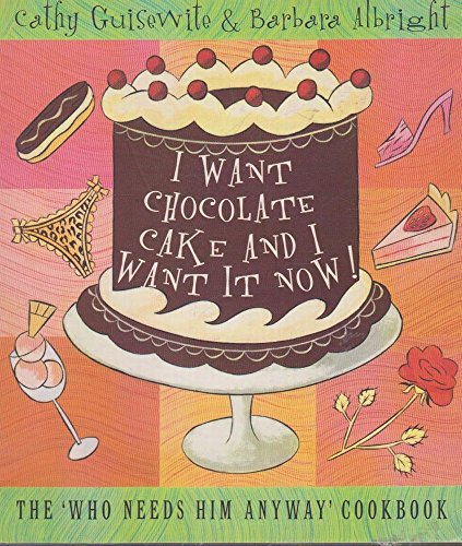 I Want Chocolate Cake and I Want It Now!