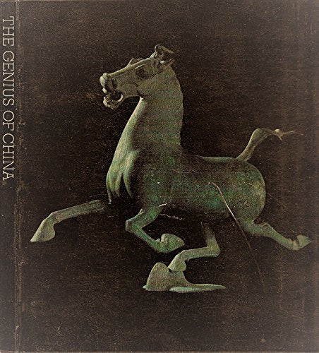 The genius of China : an exhibition of archaeological finds of the People's Republic of China held at the Royal Academy, London, by permission of the ... from 29 September 1973 to 23 January 1974