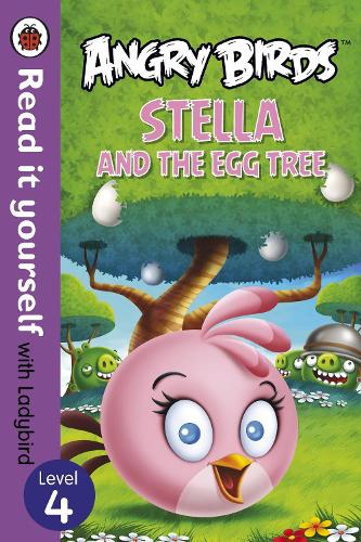 Angry Birds: Stella and the Egg Tree - Read it yourself with Ladybird
