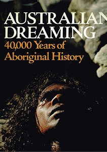 Australian Dreaming: 40, 000 Years of Aboriginal History 