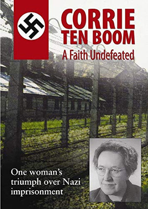 Corrie Ten Boom: A Faith Undefeated
