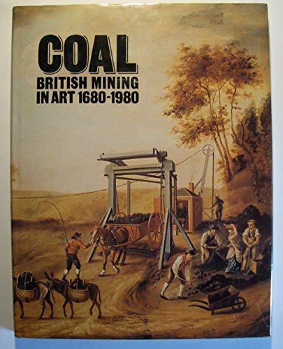 Coal: British mining in art, 1680-1980 : an exhibition