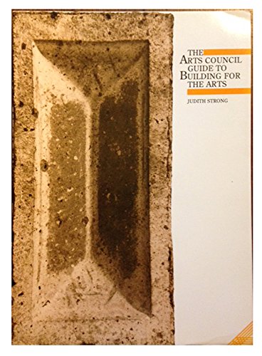 The Arts Council Guide to Building for the Arts