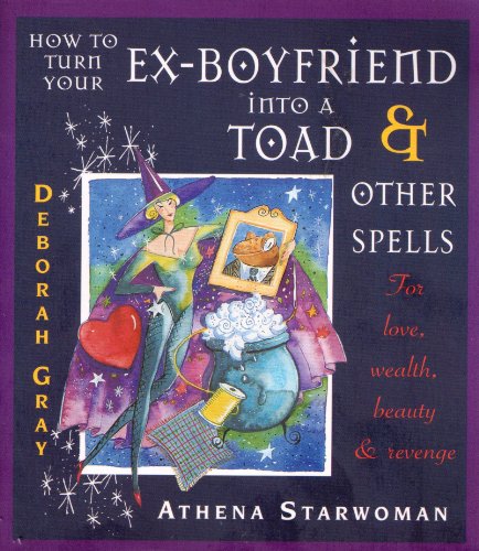 How to Turn Your Ex-boyfriend into a Toad and Other Spells