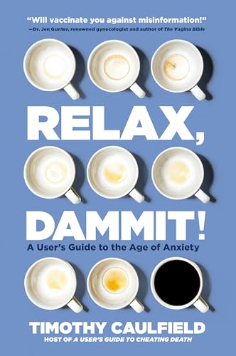 Relax, Dammit!: Healthy and Happy in the Age of Anxiety