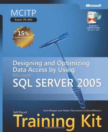 Designing and Optimizing Data Access by Using Microsoft® SQL Server" 2005: MCITP Self-Paced Training Kit (Exam 70-442)