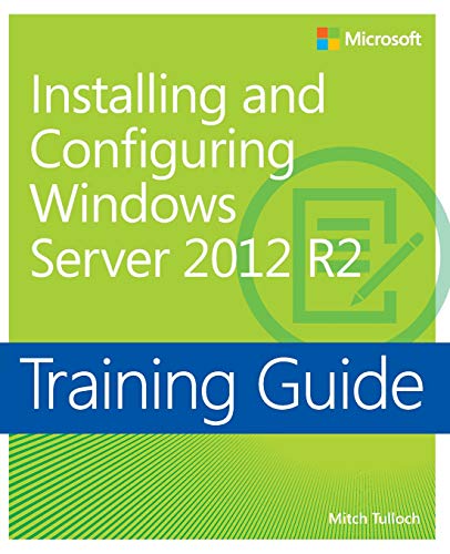 Training Guide Installing and Configuring Windows Server 2012 R2 (MCSA)