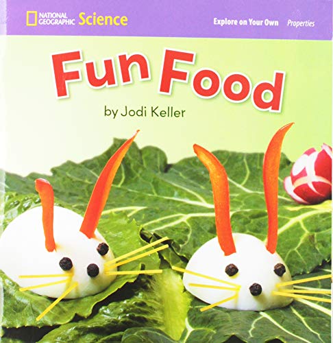 National Geographic Science 1-2 (Physical Science: Properties): Explore  on Your Own: Fun Food