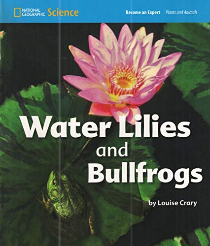 National Geographic Science 1-2 (Life Science: Plants and Animals):  Become an Expert: Water Lilies and Bullfrogs