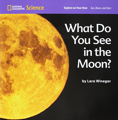 National Geographic Science 1-2 (Earth Science: Sun, Moon, and Stars):  Explore on Your Own: What Do You See in the Moon?