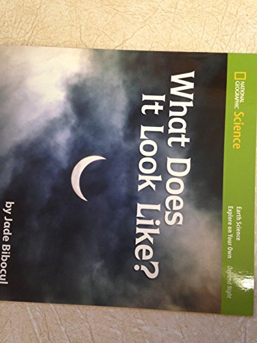 National Geographic Science K (Earth Science: Day and Night): Explore  on Your Own: What Does It Look Like?