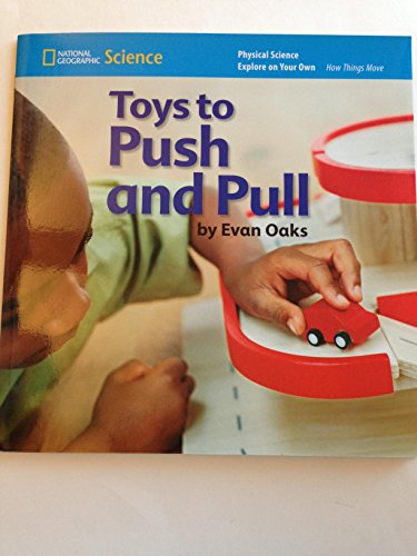National Geographic Science K (Physical Science: How Things Move):  Explore on Your Own: Toys to Push and Pull