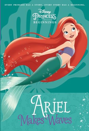 Disney Princess Beginnings: Ariel Makes Waves (Disney Princess)