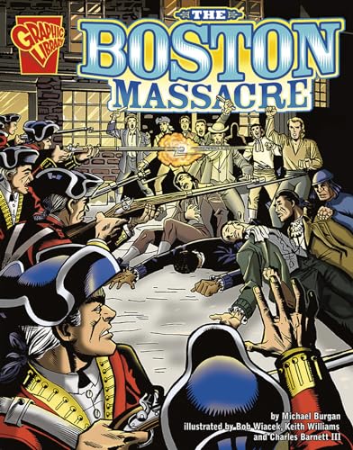 The Graphic History Boston Massacre