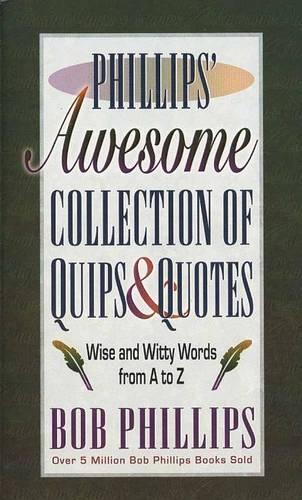 Phillips' Awesome Collection of Quips and Quotes